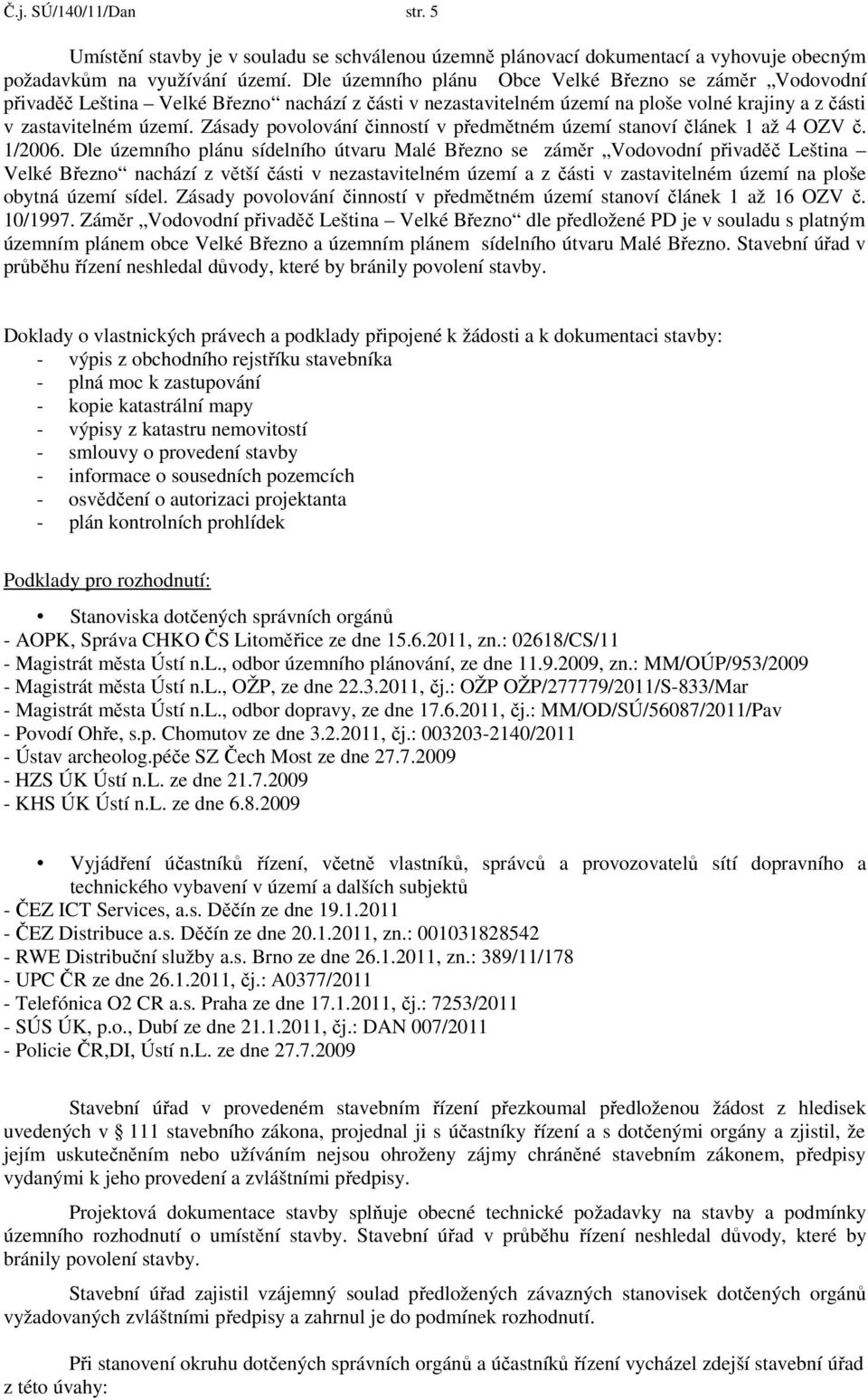 Zásady povolování činností v předmětném území stanoví článek 1 až 4 OZV č. 1/2006.