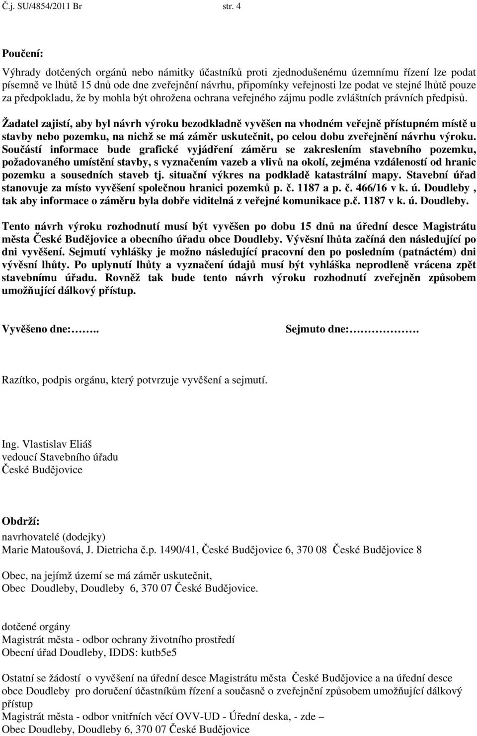 lhůtě pouze za předpokladu, že by mohla být ohrožena ochrana veřejného zájmu podle zvláštních právních předpisů.