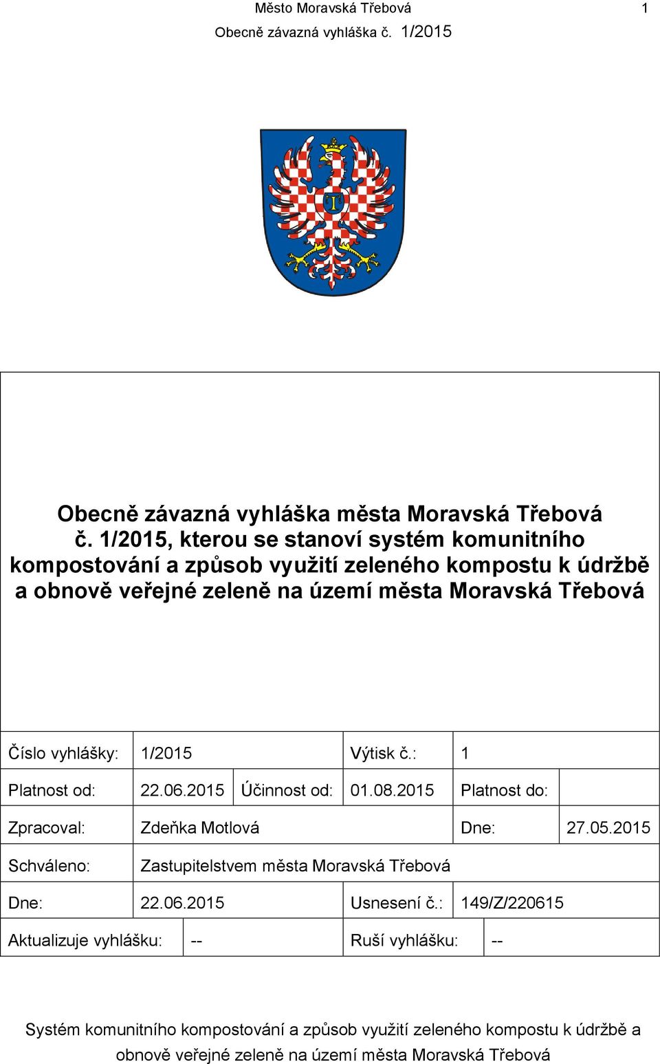 vyhlášky: 1/2015 Výtisk č.: 1 Platnost od: 22.06.2015 Účinnost od: 01.08.