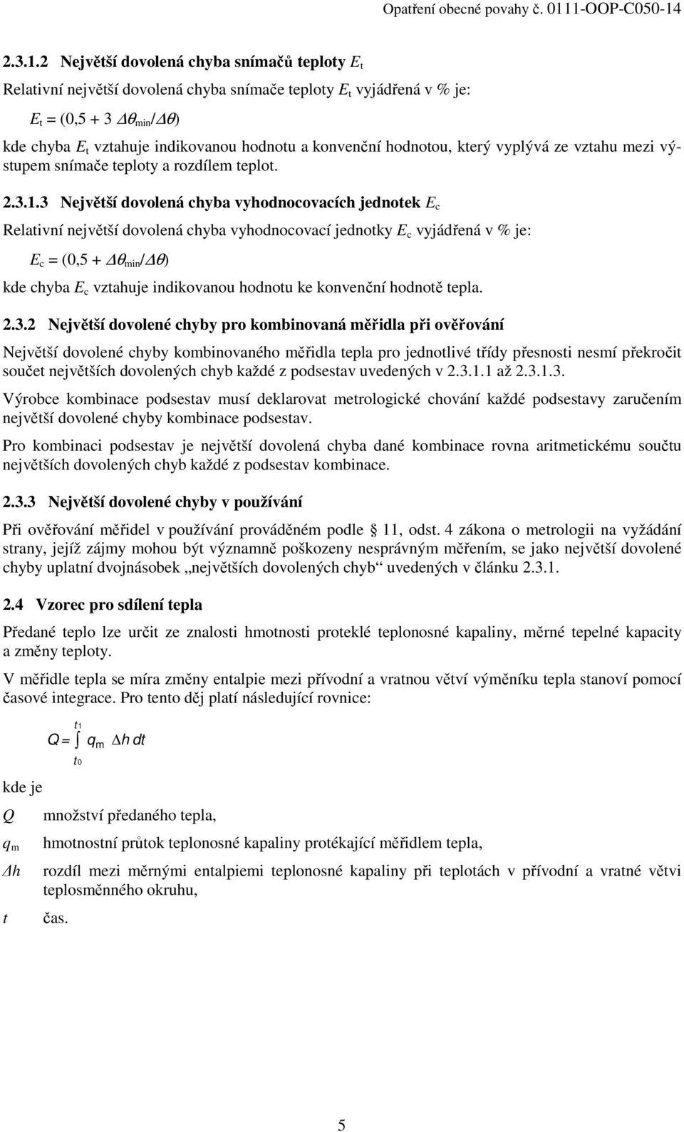 hodnotou, který vyplývá ze vztahu mezi výstupem snímače teploty a rozdílem teplot.