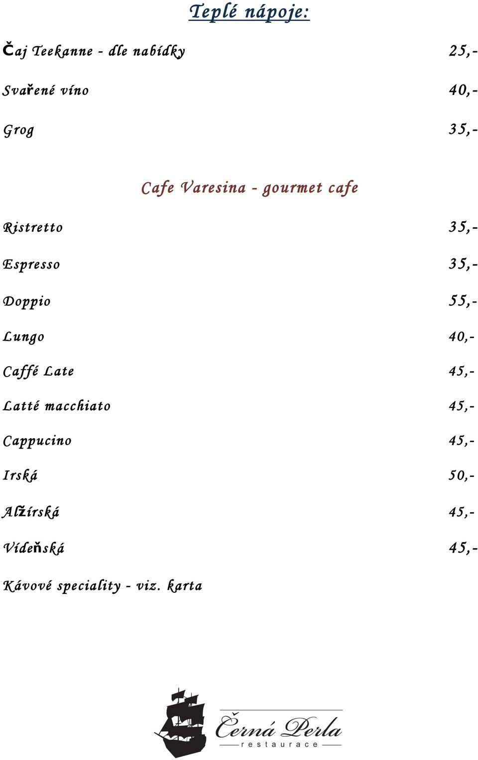 Espresso 35,- Doppio 55, - Lungo Caffé Late Latté