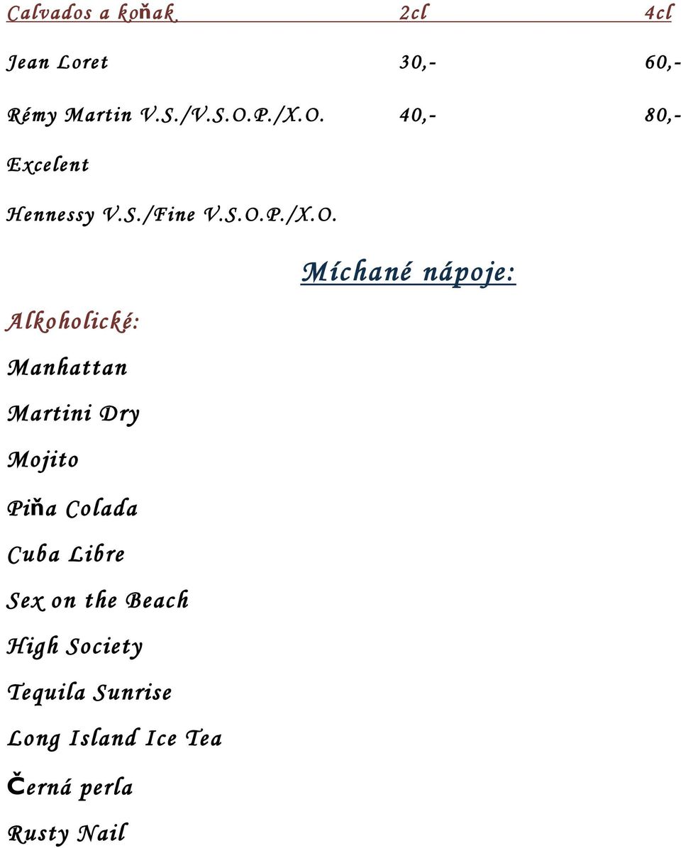 Martini Dry Mojito Piňa Colada Cuba Libre Sex on the Beach High Society