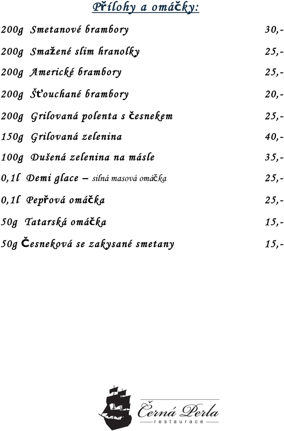 Grilovaná zelenina 100g Dušená zelenina na másle 35,- 0,1l Demi glace silná masová