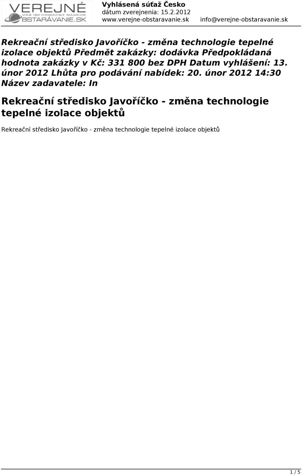 vyhlášení: 13. únor 2012 Lhůta pro podávání nabídek: 20.