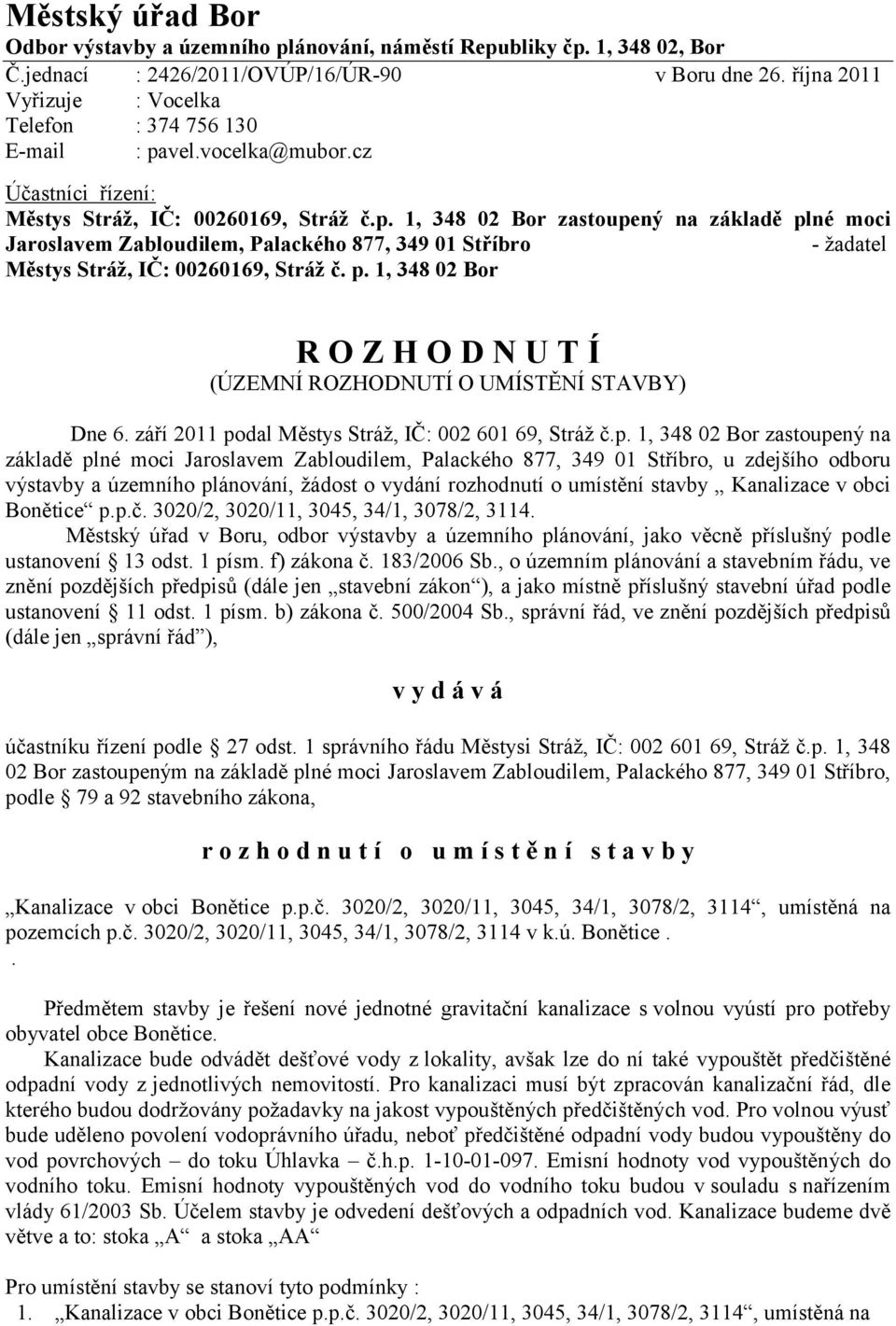 vel.vocelka@mubor.cz Účastníci řízení: Městys Stráž, IČ: 00260169, Stráž č.p.