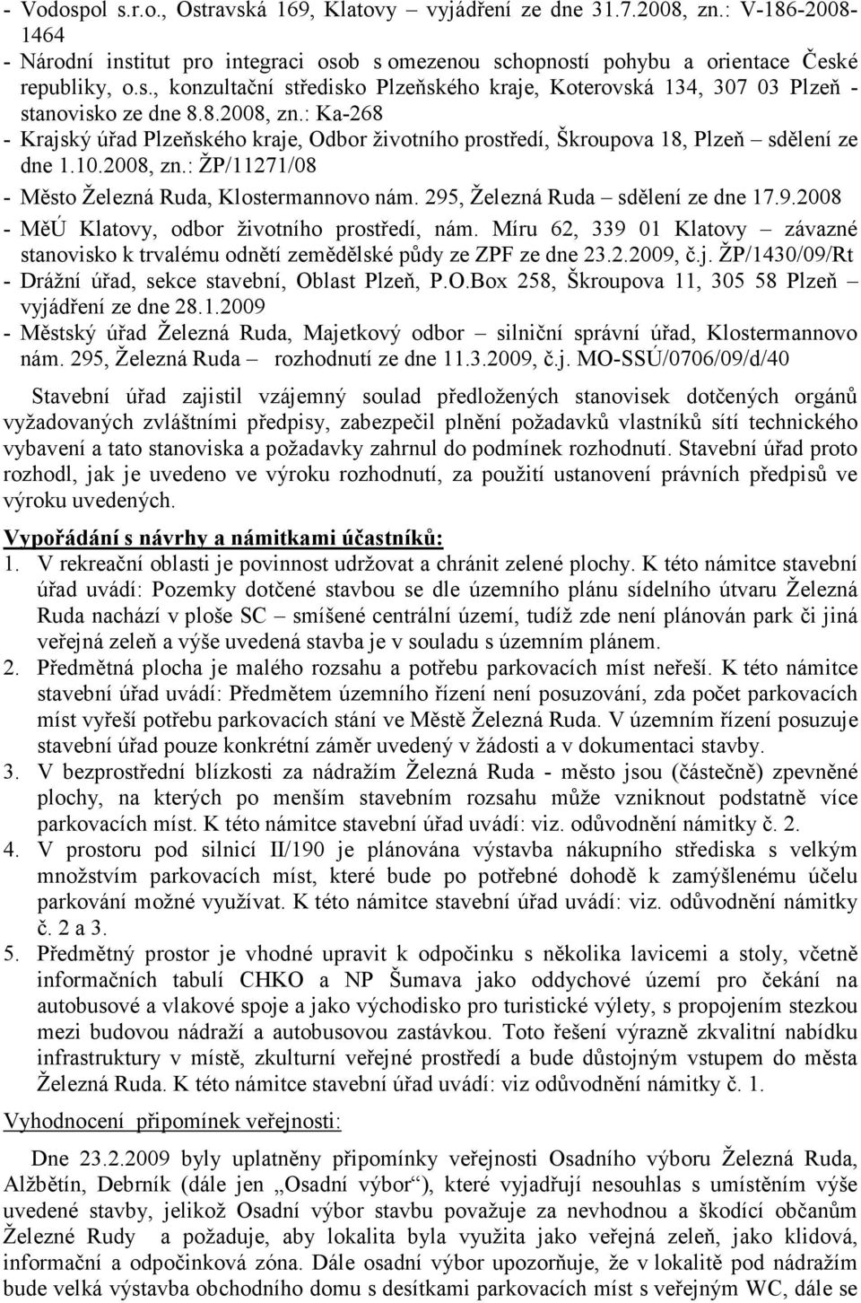 295, Železná Ruda sdělení ze dne 17.9.2008 - MěÚ Klatovy, odbor životního prostředí, nám. Míru 62, 339 01 Klatovy závazné stanovisko k trvalému odnětí zemědělské půdy ze ZPF ze dne 23.2.2009, č.j.