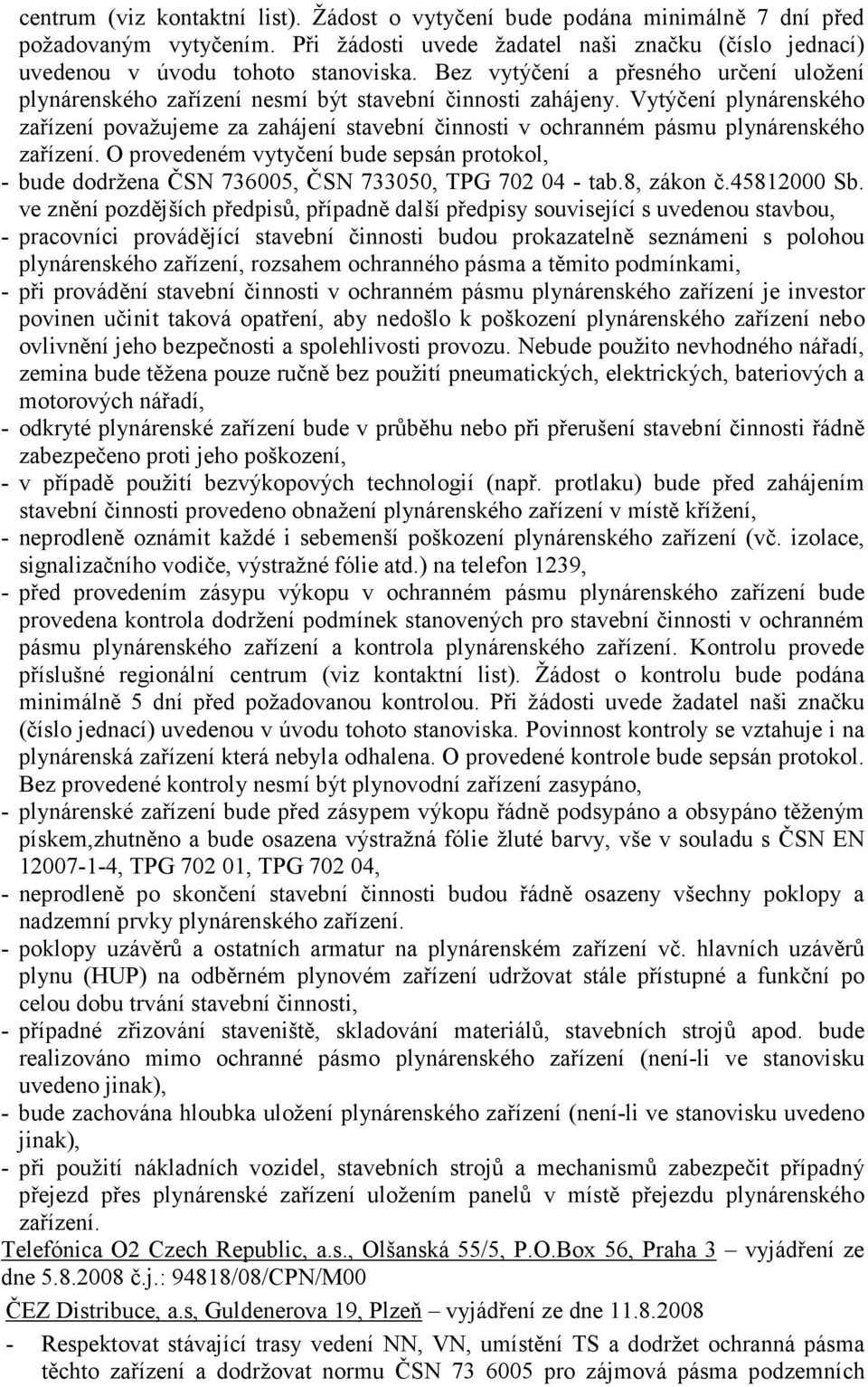 Vytýčení plynárenského zařízení považujeme za zahájení stavební činnosti v ochranném pásmu plynárenského zařízení.