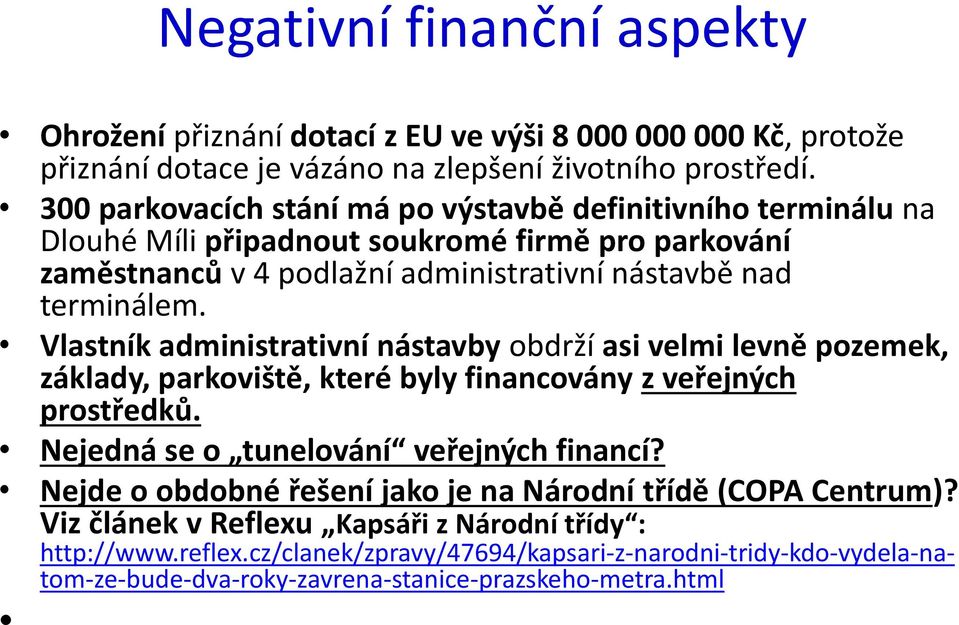 Vlastník administrativní nástavby obdrží asi velmi levně pozemek, základy, parkoviště, které byly financovány z veřejných prostředků. Nejedná se o tunelování veřejných financí?