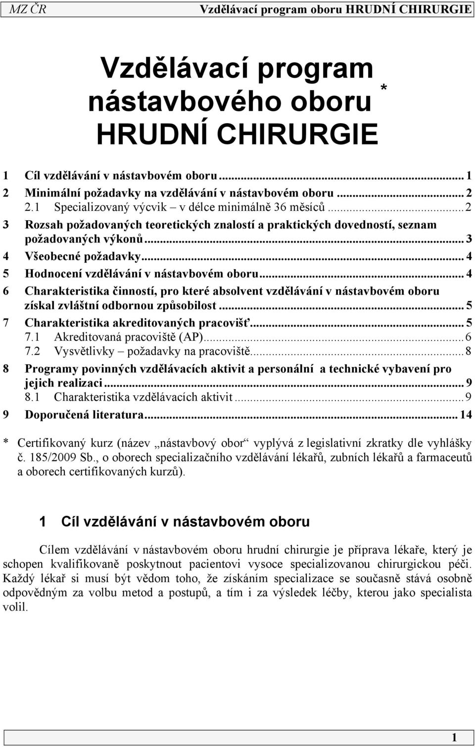 .. 4 6 Charakteristika činností, pro které absolvent vzdělávání v nástavbovém oboru získal zvláštní odbornou způsobilost... 5 7 Charakteristika akreditovaných pracovišť... 5 7. Akreditovaná pracoviště (AP).