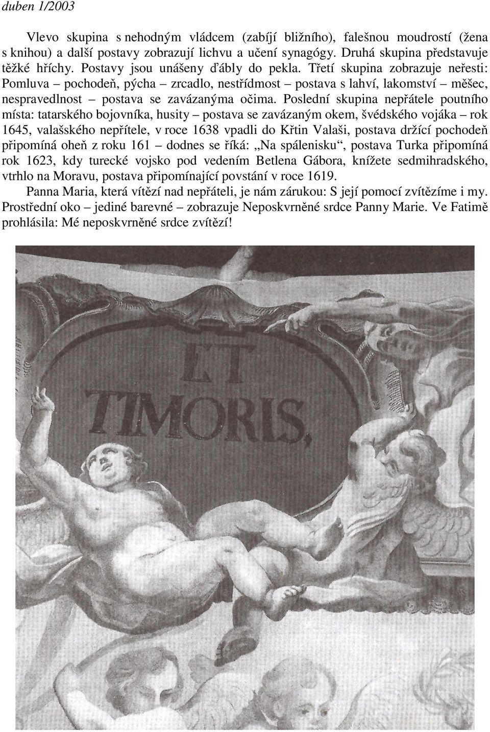 Poslední skupina nepátele poutního místa: tatarského bojovníka, husity postava se zavázaným okem, švédského vojáka rok 1645, valašského nepítele, v roce 1638 vpadli do Ktin Valaši, postava držící