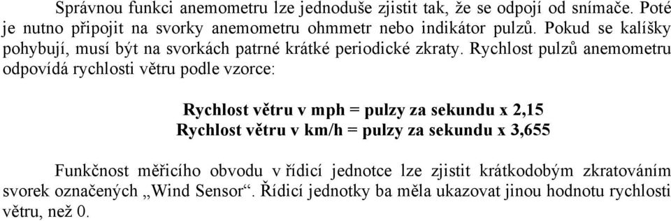 Pokud se kalíšky pohybují, musí být na svorkách patrné krátké periodické zkraty.