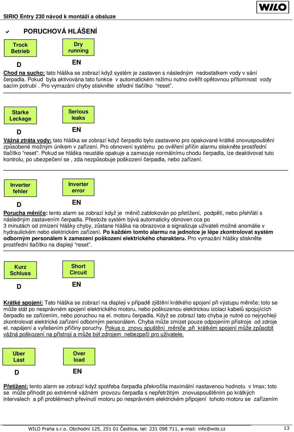 Starke Leckage Serious leaks Vážná ztráta vody: tato hláška se zobrazí když čerpadlo bylo zastaveno pro opakované krátké znovuspouštění způsobené možným únikem v zařízení.