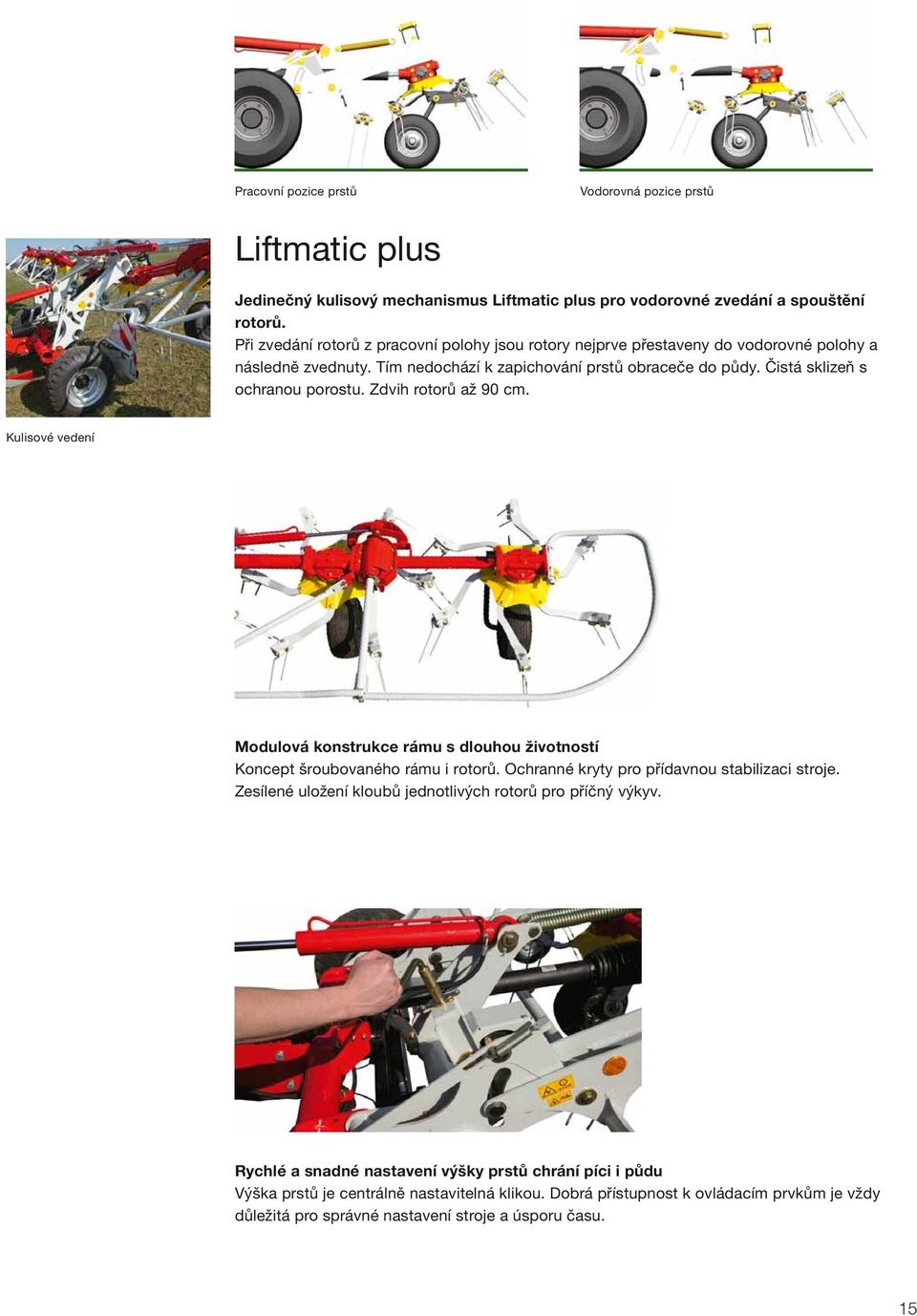 Zdvih rotorů až 90 cm. Kulisové vedení Modulová konstrukce rámu s dlouhou životností Koncept šroubovaného rámu i rotorů. Ochranné kryty pro přídavnou stabilizaci stroje.
