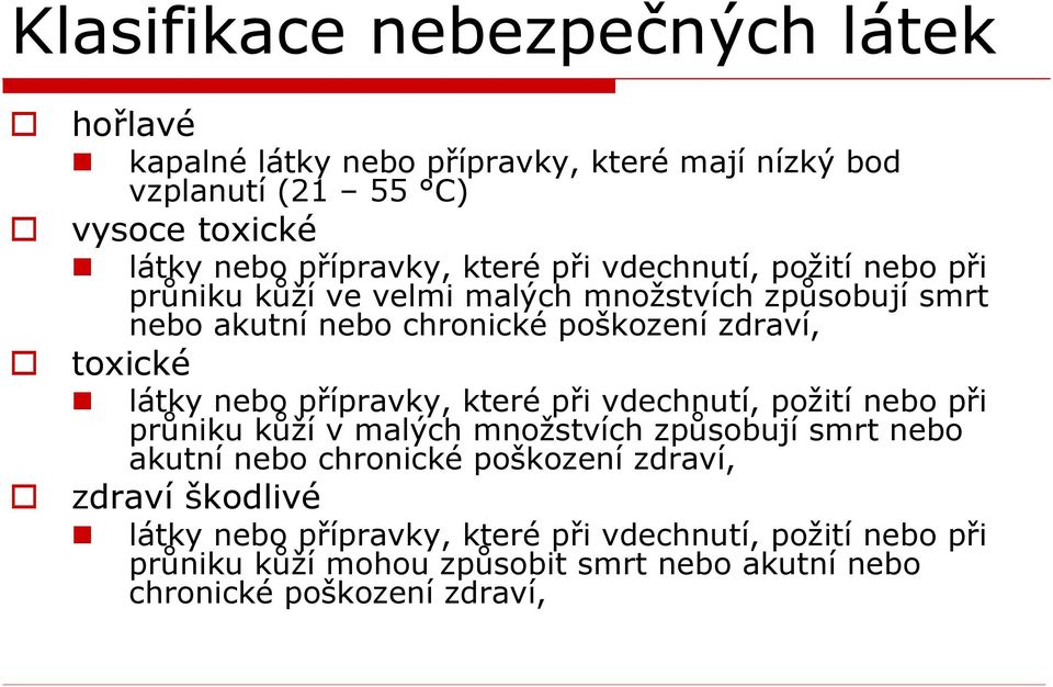 látky nebo přípravky, které při vdechnutí, požití nebo při průniku kůží v malých množstvích způsobují smrt nebo akutní nebo chronické poškození