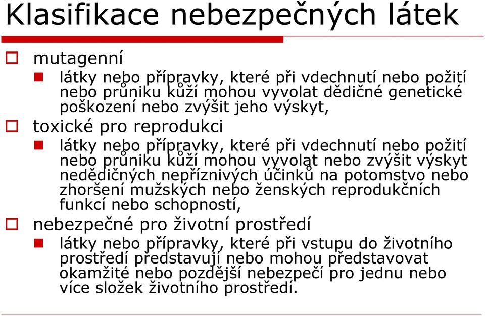 nepříznivých účinků na potomstvo nebo zhoršení mužských nebo ženských reprodukčních funkcí nebo schopností, nebezpečné pro životní prostředí látky nebo