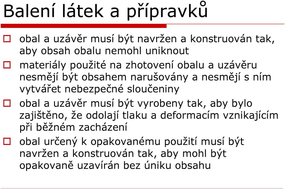 obal a uzávěr musí být vyrobeny tak, aby bylo zajištěno, že odolají tlaku a deformacím vznikajícím při běžném