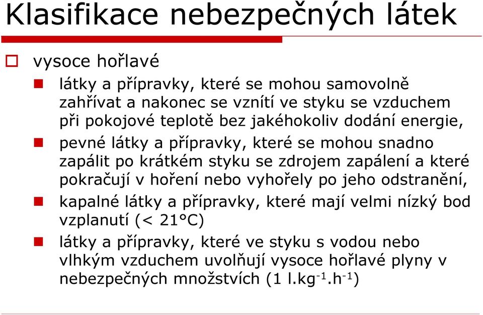 zdrojem zapálení a které pokračují v hoření nebo vyhořely po jeho odstranění, kapalné látky a přípravky, které mají velmi nízký bod