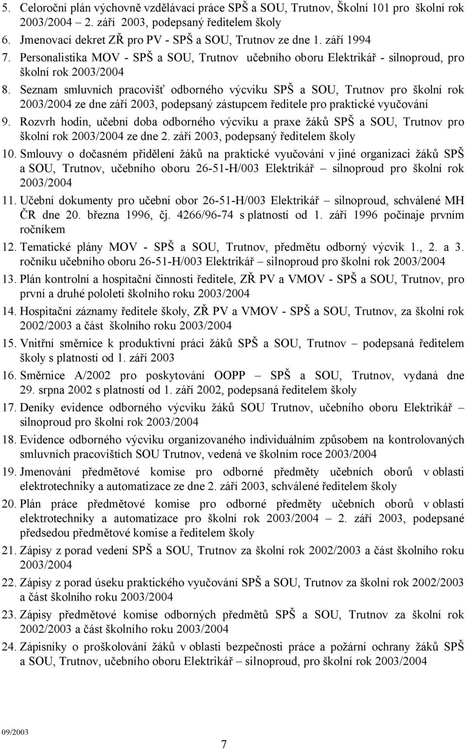 Seznam smluvních pracovišť odborného výcviku SPŠ a SOU, Trutnov pro školní rok 2003/2004 ze dne září 2003, podepsaný zástupcem ředitele pro praktické vyučování 9.
