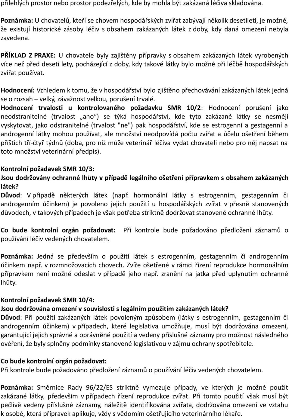 PŘÍKLAD Z PRAXE: U chovatele byly zajištěny přípravky s obsahem zakázaných látek vyrobených více než před deseti lety, pocházející z doby, kdy takové látky bylo možné při léčbě hospodářských zvířat