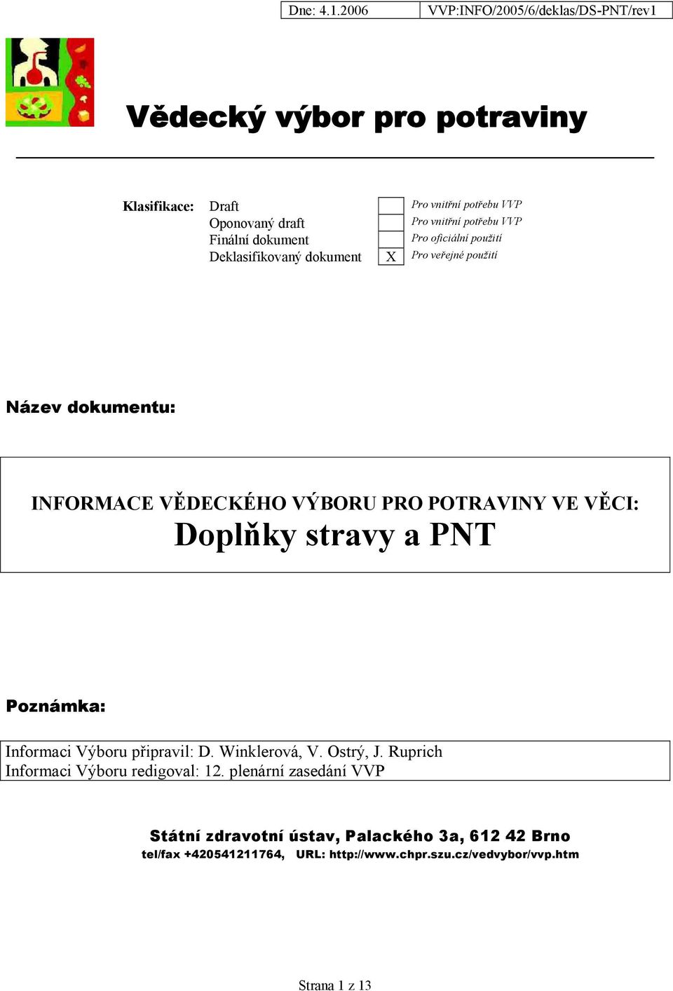 Doplňky stravy a PNT Poznámka: Informaci Výboru připravil: D. Winklerová, V. Ostrý, J. Ruprich Informaci Výboru redigoval: 12.