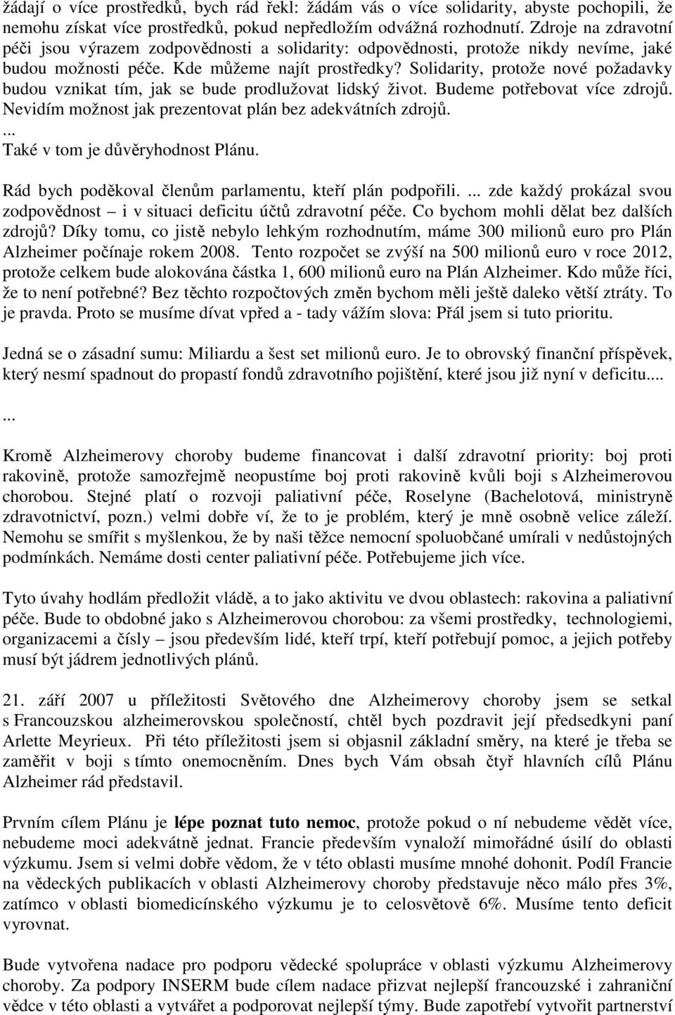 Solidarity, protože nové požadavky budou vznikat tím, jak se bude prodlužovat lidský život. Budeme potřebovat více zdrojů. Nevidím možnost jak prezentovat plán bez adekvátních zdrojů.