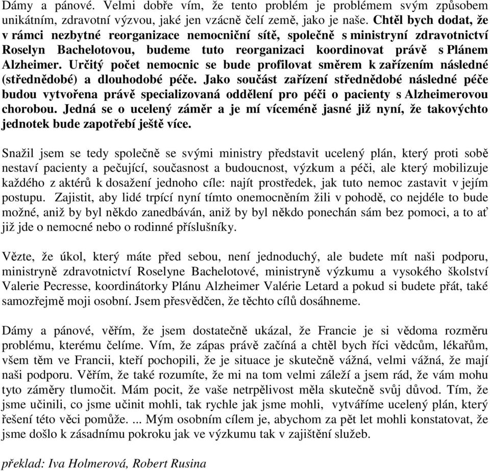 Určitý počet nemocnic se bude profilovat směrem k zařízením následné (střednědobé) a dlouhodobé péče.