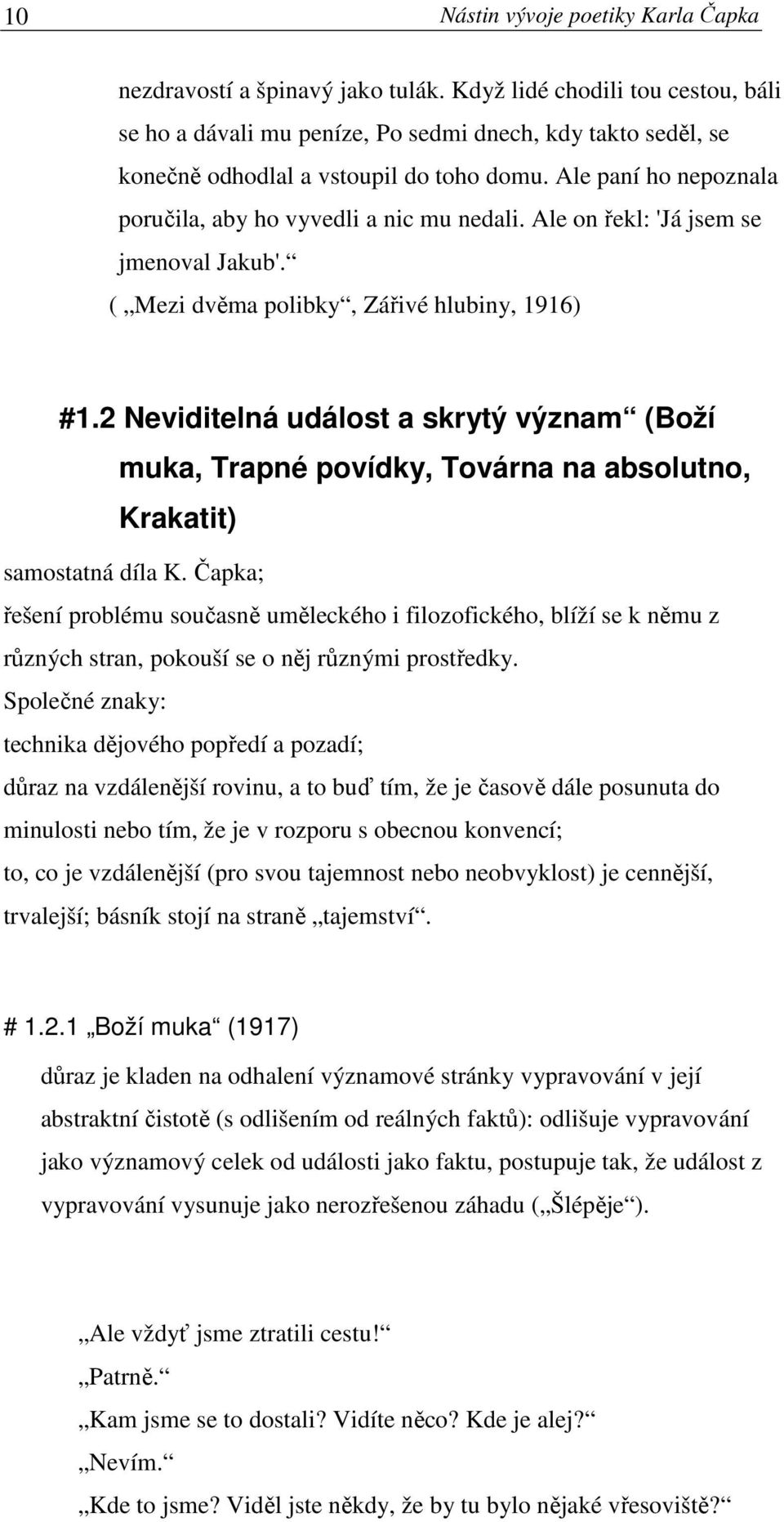 Ale paní ho nepoznala poručila, aby ho vyvedli a nic mu nedali. Ale on řekl: 'Já jsem se jmenoval Jakub'. ( Mezi dvěma polibky, Zářivé hlubiny, 1916) #1.