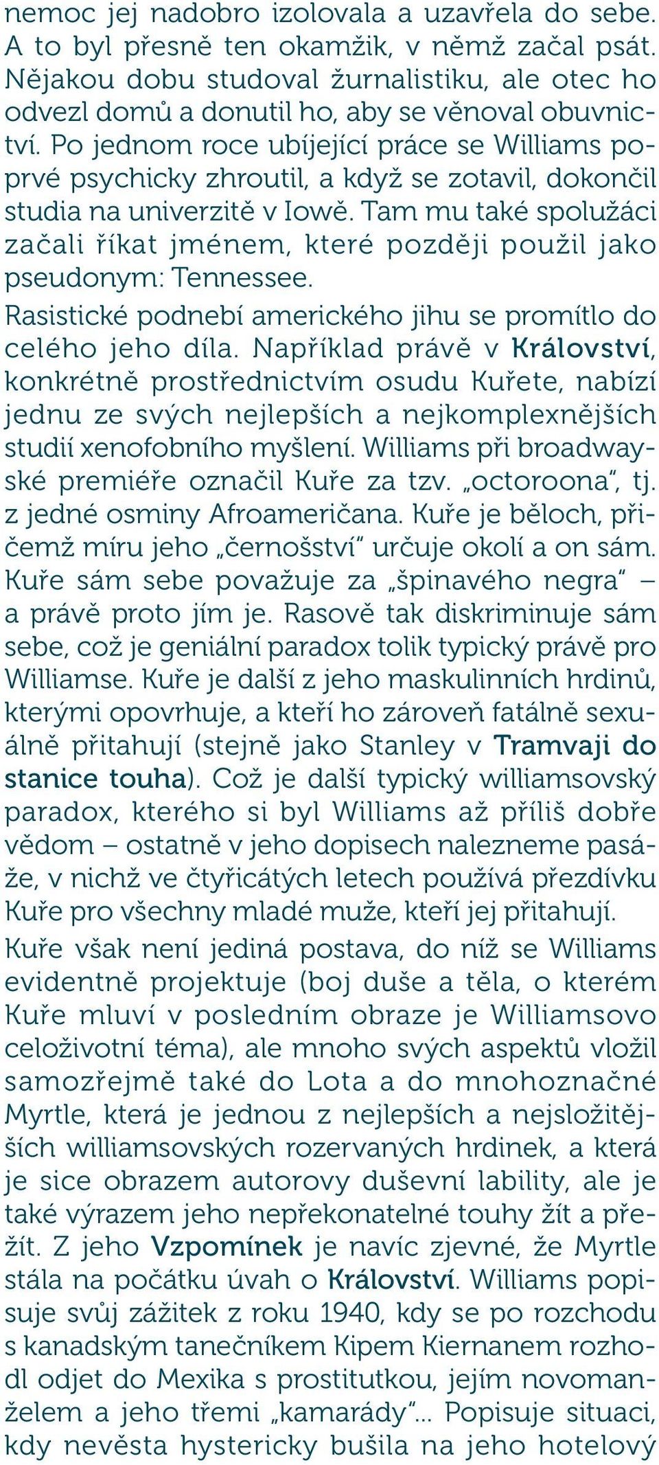 Tam mu také spolužáci začali říkat jménem, které později použil jako pseudonym: Tennessee. Rasistické podnebí amerického jihu se promítlo do celého jeho díla.