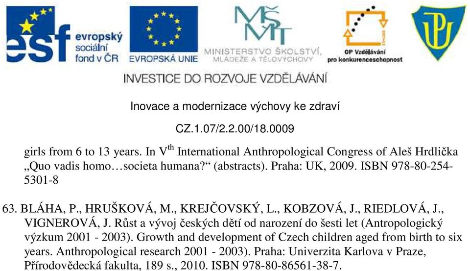 Růst a vývoj českých dětí od narození do šesti let (Antropologický výzkum 2001-2003).