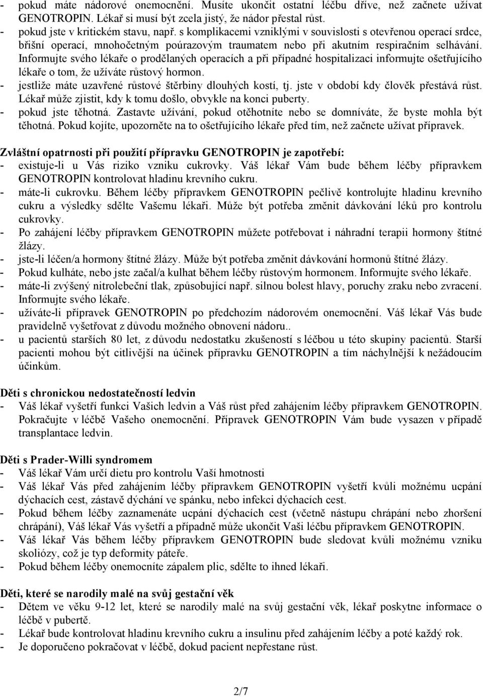 Informujte svého lékaře o prodělaných operacích a při případné hospitalizaci informujte ošetřujícího lékaře o tom, že užíváte růstový hormon.