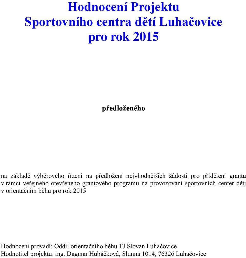 programu na provozování sportovních center dětí v orientačním běhu pro rok 2015 Hodnocení provádí: Oddíl