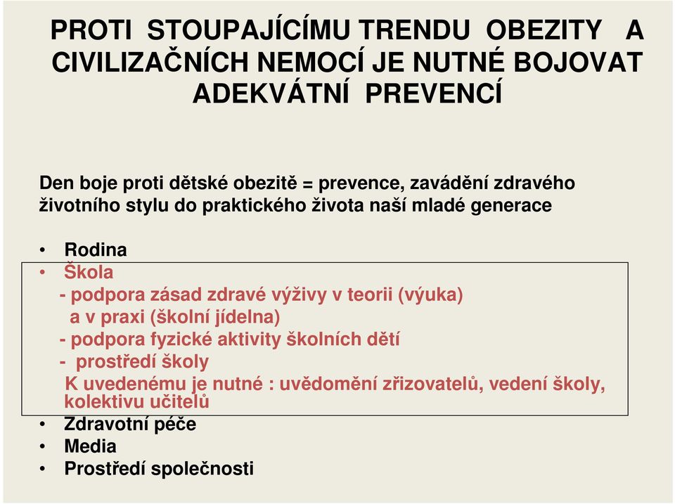 zásad zdravé výživy v teorii (výuka) a v praxi (školní jídelna) - podpora fyzické aktivity školních dětí - prostředí