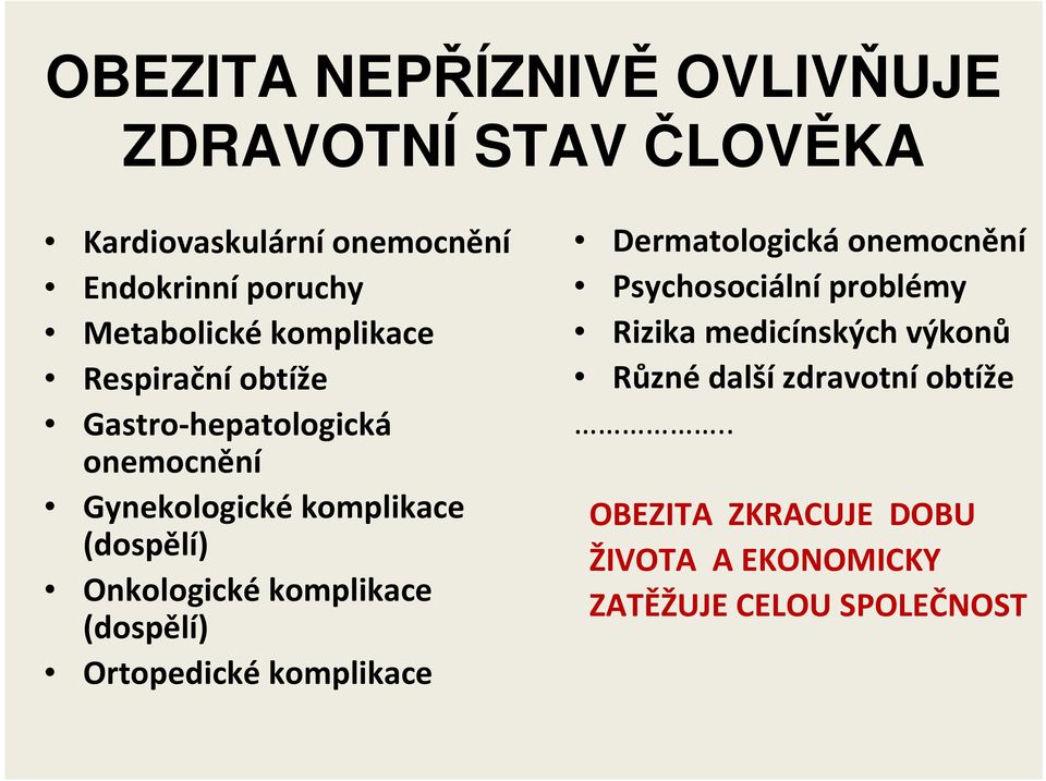 Onkologickékomplikace (dospělí) Ortopedické komplikace Dermatologická onemocnění Psychosociální problémy