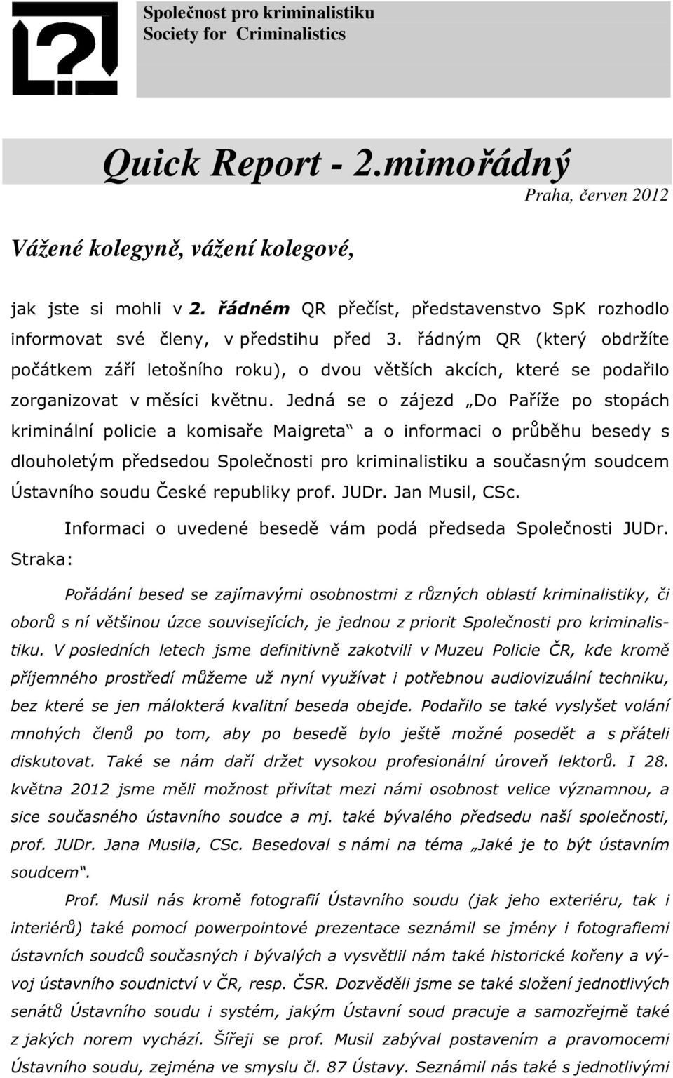 řádným QR (který obdržíte počátkem září letošního roku), o dvou větších akcích, které se podařilo zorganizovat v měsíci květnu.