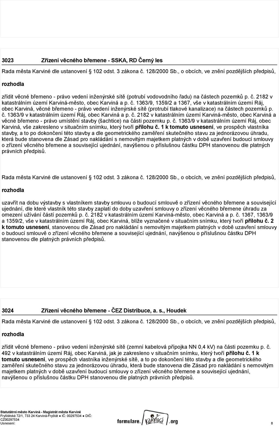 stech pozemků p. č. 1363/9 v katastrálním území Ráj, obec Karviná a p. č. 2182 v katastrálním území Karviná-město, obec Karviná a věcné břemeno - právo umístění stavby (šachtice) na části pozemku p.