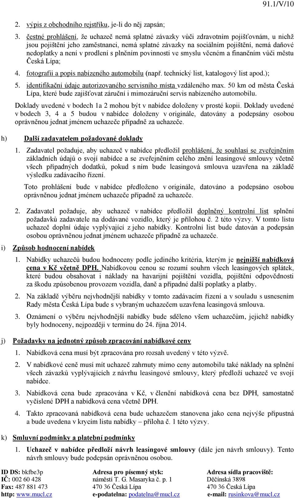 prodlení s plněním povinností ve smyslu věcném a finančním vůči městu Česká Lípa; 4. fotografii a popis nabízeného automobilu (např. technický list, katalogový list apod.); 5.