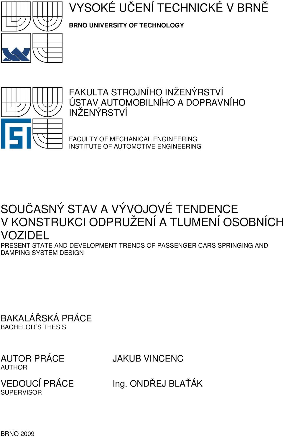 KONSTRUKCI ODPRUŽENÍ A TLUMENÍ OSOBNÍCH VOZIDEL PRESENT STATE AND DEVELOPMENT TRENDS OF PASSENGER CARS SPRINGING AND DAMPING