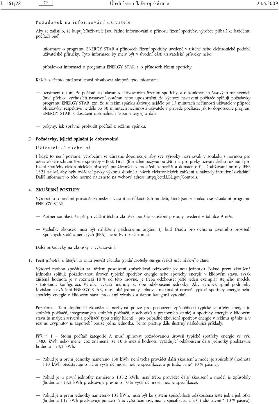 Tyto informace by měly být v úvodní části uživatelské příručky nebo. příbalovou informaci o programu ENERGY STAR a o přínosech řízení spotřeby.
