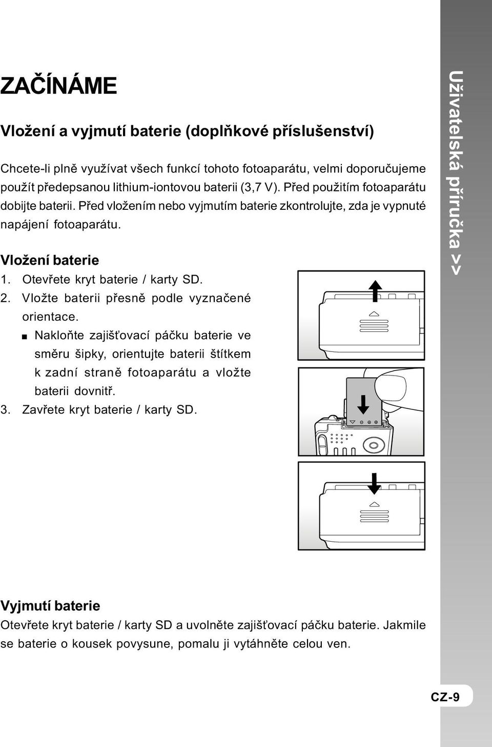 Vložte baterii pøesnì podle vyznaèené orientace. Nakloòte zajiš ovací páèku baterie ve smìru šipky, orientujte baterii štítkem k zadní stranì fotoaparátu a vložte baterii dovnitø. 3.