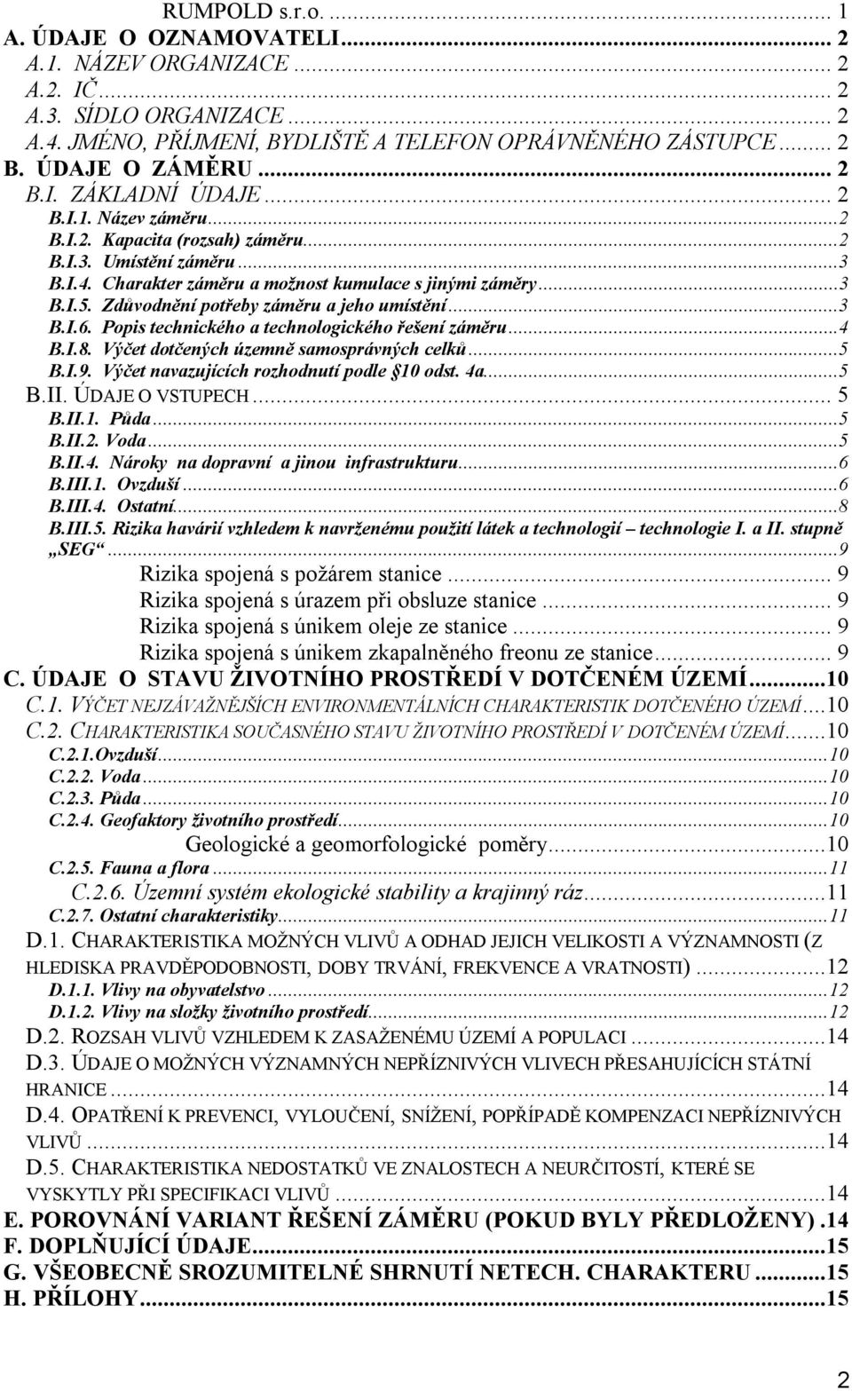 Zdůvodnění potřeby záměru a jeho umístění...3 B.I.6. Popis technického a technologického řešení záměru...4 B.I.8. Výčet dotčených územně samosprávných celků...5 B.I.9.