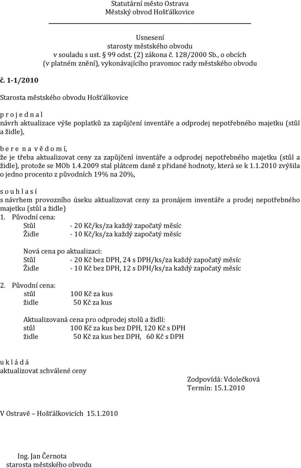 4.2009 stal plátcem daně z přidané hodnoty, která se k 1.