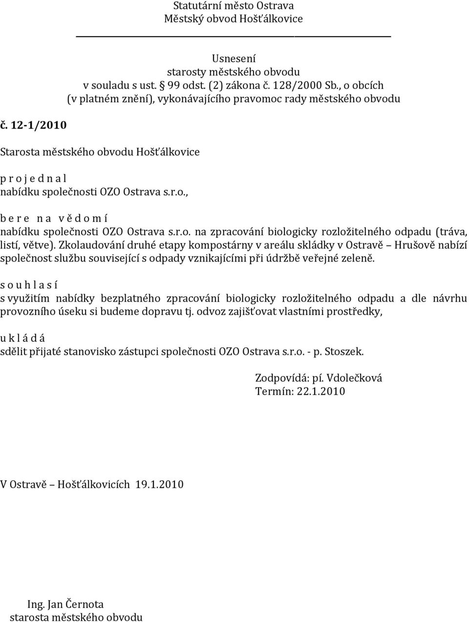 s využitím nabídky bezplatného zpracování biologicky rozložitelného odpadu a dle návrhu provozního úseku si budeme dopravu tj.