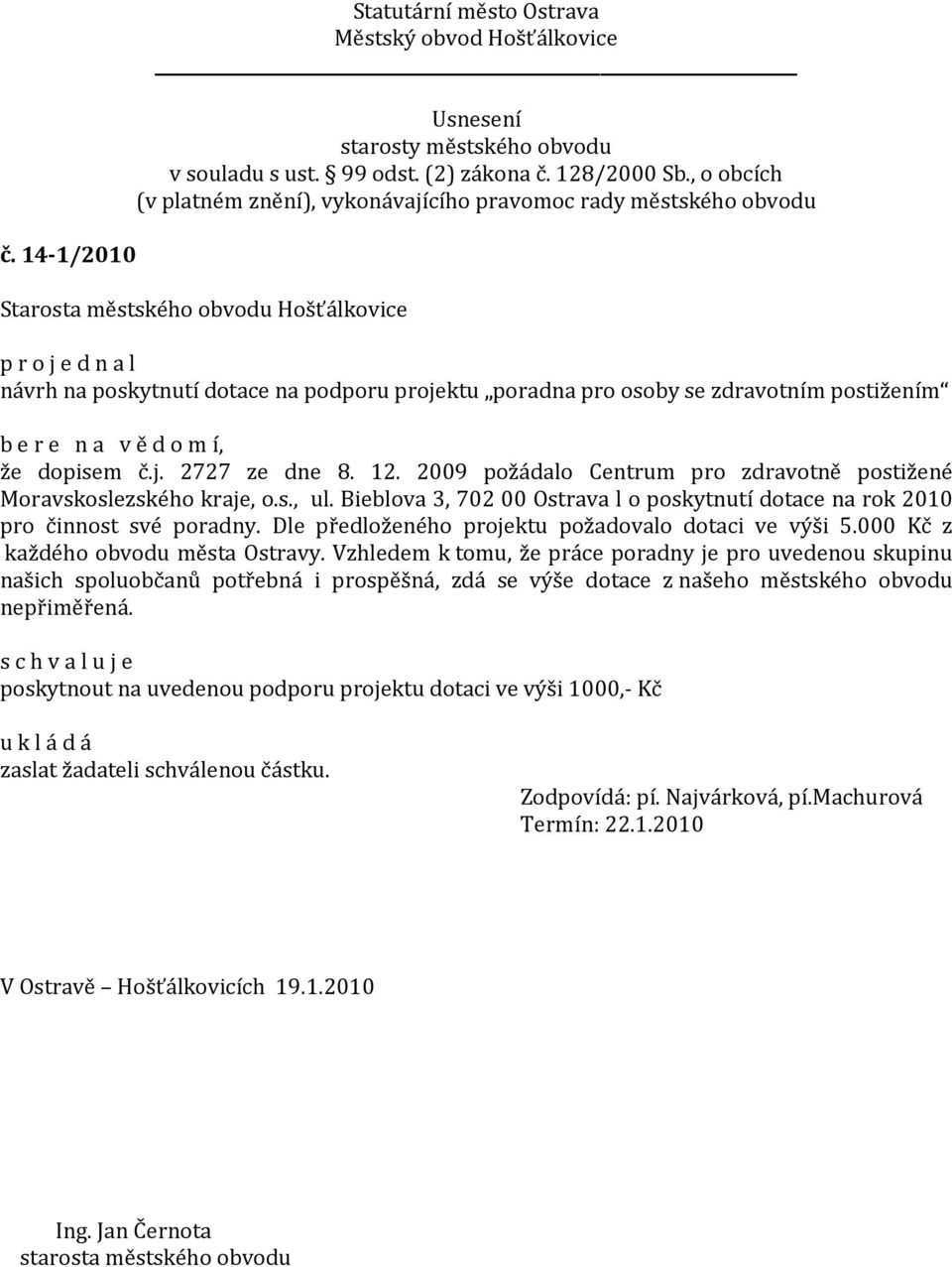 Dle předloženého projektu požadovalo dotaci ve výši 5.000 Kč z každého obvodu města Ostravy.