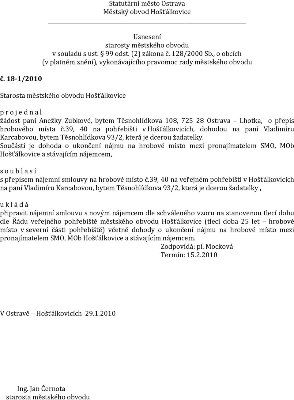 Součástí je dohoda o ukončení nájmu na hrobové místo mezi pronajímatelem SMO, MOb Hošťálkovice a stávajícím nájemcem, s přepisem nájemní smlouvy na hrobové místo č.