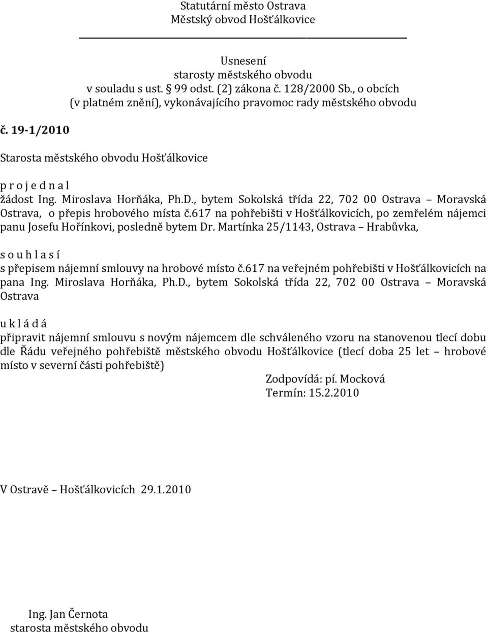 Martínka 25/1143, Ostrava Hrabůvka, s přepisem nájemní smlouvy na hrobové místo č.617 na veřejném pohřebišti v Hošťálkovicích na pana Ing. Miroslava Horňáka, Ph.D.