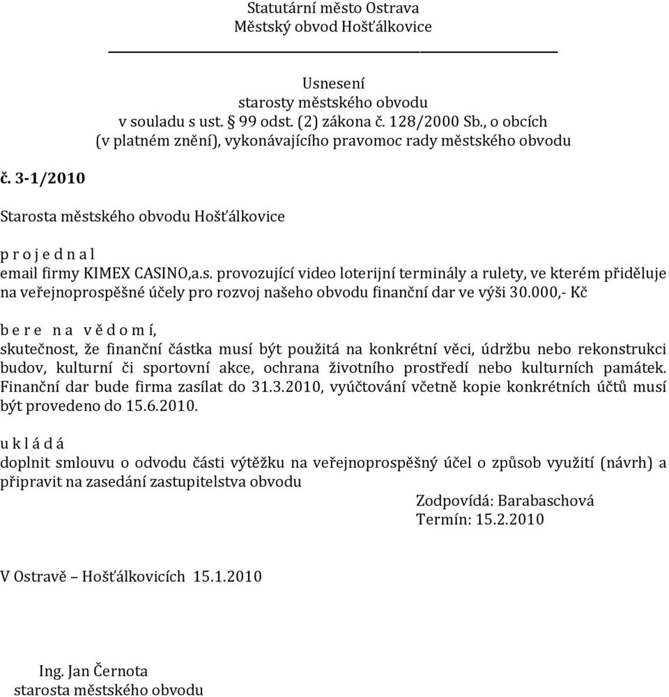 000,- Kč b e r e n a v ě d o m í, skutečnost, že finanční částka musí být použitá na konkrétní věci, údržbu nebo rekonstrukci budov, kulturní či sportovní akce, ochrana životního