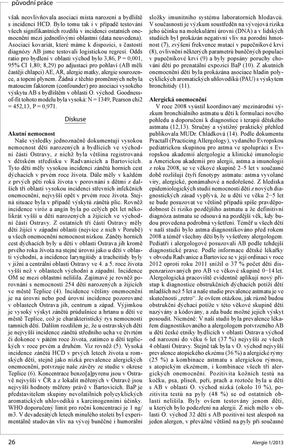 Asociaci kovariát, které máme k dispozici, s častostí diagnózy AB jsme testovali logistickou regresí.