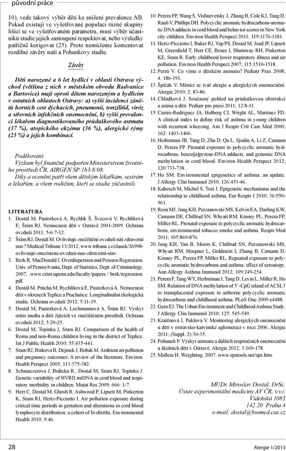 Proto nemůžeme komentovat rozdílné závěry naší a Pohunkovy studie.