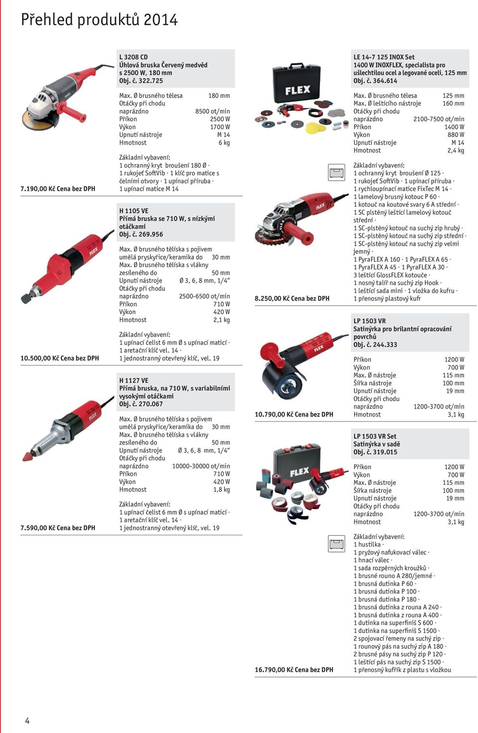 Ø brusného tělesa 180 mm 8500 ot/min 2500 W 1700 W 6 kg 1 ochranný kryt broušení 180 Ø 1 rukojeť SoftVib 1 klíč pro matice s čelními otvory 1 upínací příruba 1 upínací matice M 14 H 1105 VE Přímá