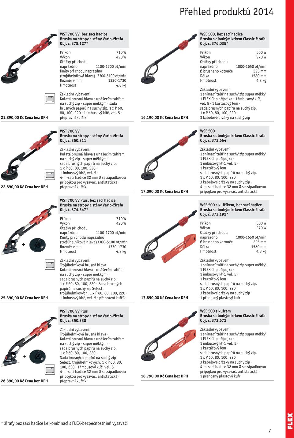 brusných papírů na suchý zip, 1 x P 60, 80, 100, 220 1 imbusový klíč, vel. 5 přepravní kufřík 16.